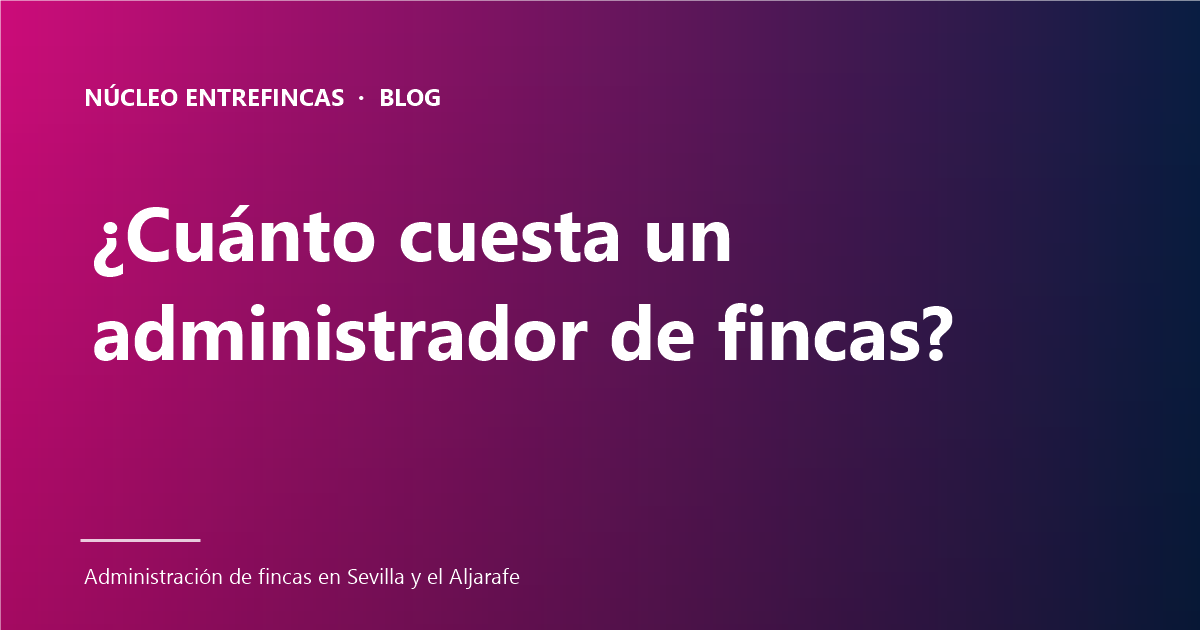 ¿Cuánto cuesta un administrador de fincas? 6 claves de precio en 2026