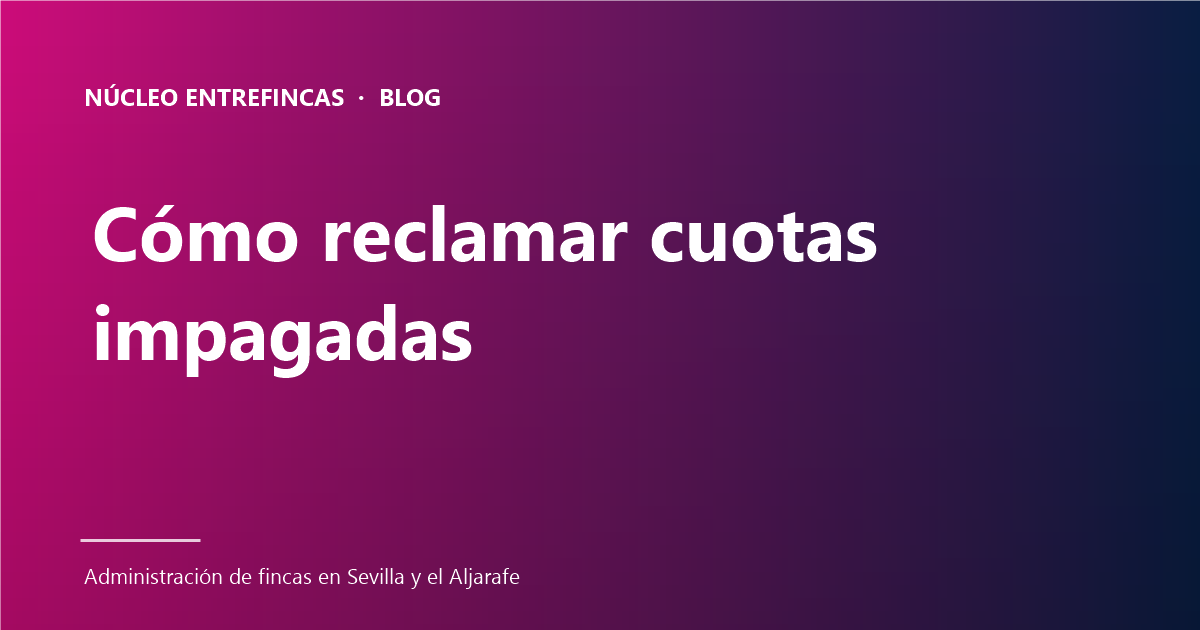 Cómo reclamar cuotas impagadas en una comunidad: 7 pasos del monitorio (art. 21 LPH)
