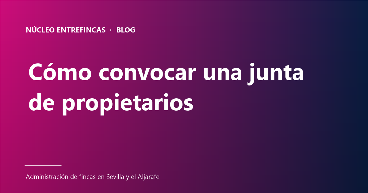 Cómo convocar una junta de propietarios: 7 reglas para que no sea impugnable