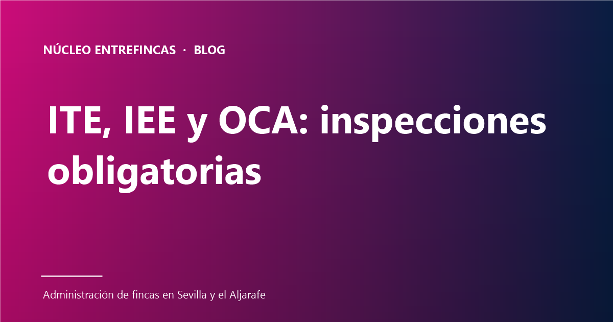 ITE, IEE y OCA: 5 inspecciones obligatorias que tu comunidad no puede ignorar