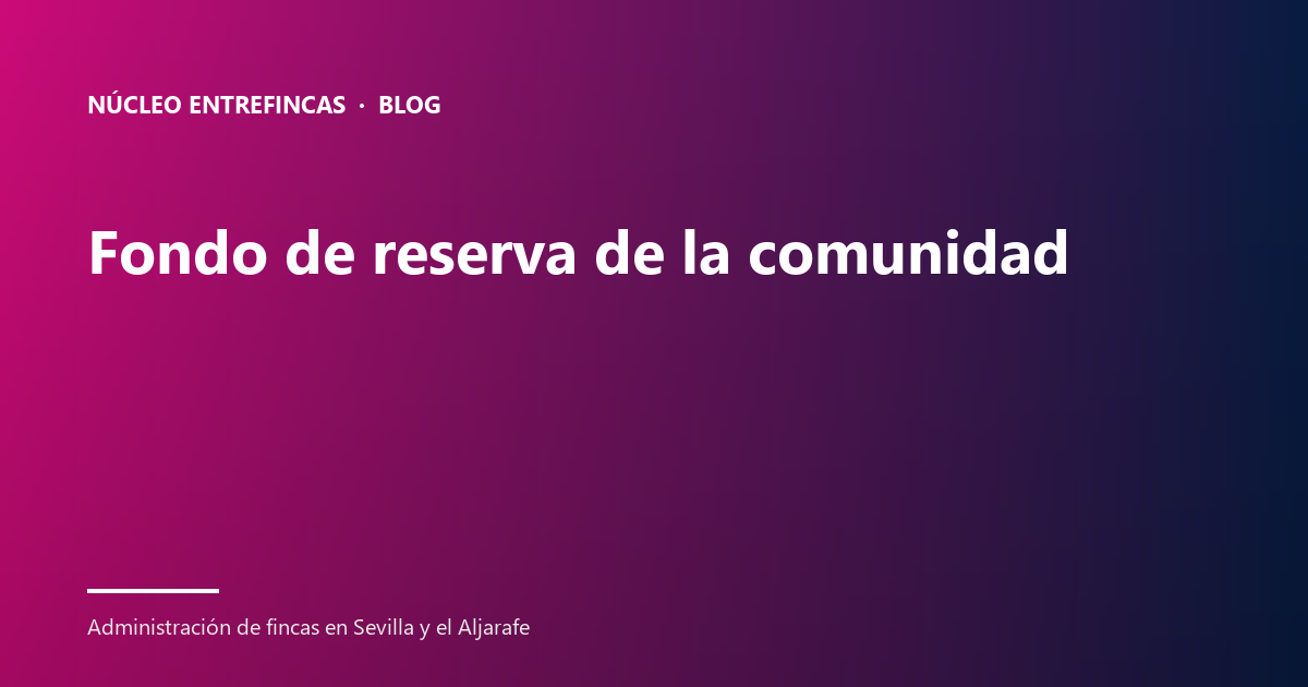 Fondo de reserva de la comunidad de propietarios: 5 claves (art. 9 LPH)