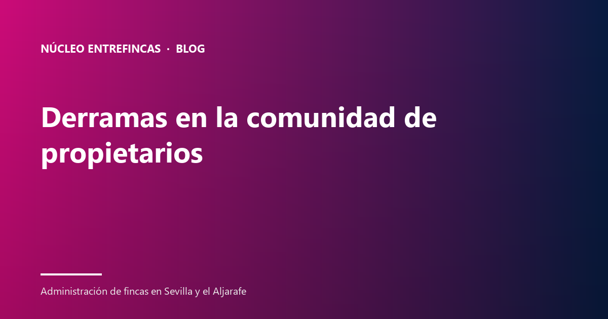 Derramas en la comunidad de propietarios: 6 claves para aprobarlas y pagarlas