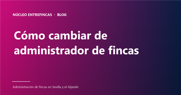 Cómo cambiar de administrador de fincas — guía paso a paso